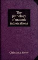 THE PATHOLOGY OF URAEMIC INTOXICATIONS