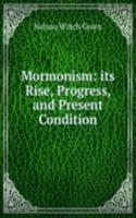 Mormonism: its Rise, Progress, and Present Condition