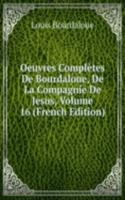 Oeuvres Completes De Bourdaloue, De La Compagnie De Jesus, Volume 16 (French Edition)