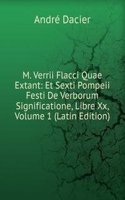 M. Verrii Flacci Quae Extant: Et Sexti Pompeii Festi De Verborum Significatione, Libre Xx, Volume 1 (Latin Edition)