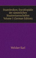 Staatslexikon; Encyklopadie der sammtlichen Staatswissenschaften Volume 5 (German Edition)