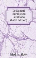 De Numeri Pluralis Usu Catulliano (Latin Edition)