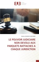 Le Pouvoir Judiciaire Non Devolu Aux Parquets Rattaches a Chaque Juridiction