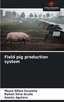 Field pig production system