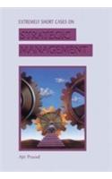 Extremely Short Cases on Strategic Management