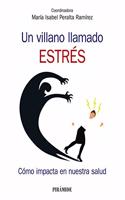 Un villano llamado estres: Como impacta en nuestra salud