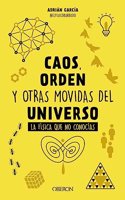 Caos, orden y otras movidas del universo: La fisica que no conocias