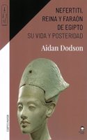Nefertiti, reina y faraon de Egipto: Su vida y posteridad