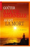 Goûter à la Vie Eternelle avant la Mort: Goûter à la Vie Eternelle avant la Mort (French Edition)