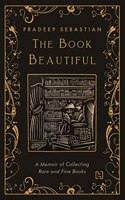 THE BOOK BEAUTIFUL: A Memoir of Collecting Rare and Fine Books [Hardcover] Sebastian, Pradeep