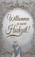 Willkommen zu unserer Hochzeit!: Kunstgeschenke Hochzeitsgästebuch - Herr und Frau Unsere Hochzeit - Witzige Zitate für nonkonformistisches