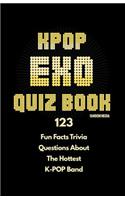 Kpop Exo Quiz Book: 123 Fun Facts Trivia Questions About The Hottest K-Pop Band