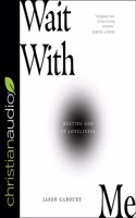 Wait with Me: Meeting God in Loneliness