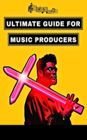 Ultimate Guide For Music Producers (NO BULLSH*T)