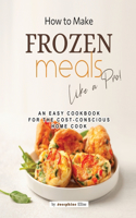 How to Make Frozen Meals Like a Pro!