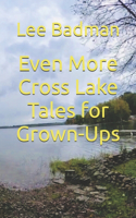 Even More Cross Lake Tales for Grown-Ups