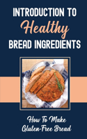 Introduction To Healthy Bread Ingredients