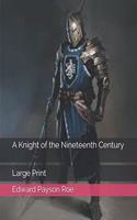 A Knight of the Nineteenth Century: Large Print