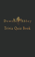Downton Abbey: Trivia Quiz Book