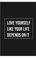 Love Yourself Like Your Life Depends On It