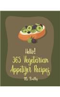 Hello! 365 Vegetarian Appetizer Recipes