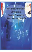 Test your genius Drawing brain teasers For smart kids