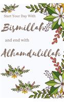 Start your day with Bismillah: and end with Alhamdulillah