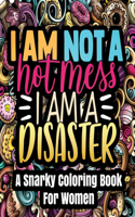 A Snarky Coloring Book For Women - I'm Not A Hot Mess I'm A Disaster