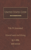 United States Code Annotated Title 30 Mineral Lands and Mining 2020 Edition §§1 - 2006
