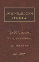 United States Code Annotated Title 50 War and National Defense 2020 Edition §§1 - 1914 Vol 1/3