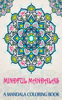 Mindful Mandalas A Mandala Coloring Book