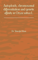 Autoploidy, chromosomal differentiation and genetic affinity in Oryza sativa L.