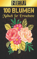 Malbuch für Erwachsene Neu 100 Blumen: Malbuch für Erwachsene World of Flowers Malbuch zur Entspannung für Erwachsene 100 Inspirierende Blumenmuster Nur schöne Blumen Malbuch für Erwachse