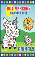 Dot Markers Coloring Book: Activity Book for Toddlers and Preschoolers. Big Dots. Ages 2-5. Cute Animals (kids creativity book)