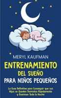Entrenamiento del sueño para niños pequeños: La guía definitiva para conseguir que sus hijos se queden dormidos rápidamente y duerman toda la noche(Cómo Criar A los Niños Pequeños)