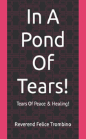 In A Pond Of Tears!: Tears Of Peace & Healing!