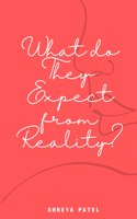 What do They Expect from Reality?