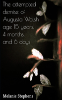 attempted demise of Augusta Walsh age 15 years, 4 months, and 6 days