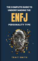 Complete Guide To Understanding The ENFJ Personality Type