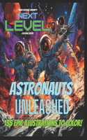 Next Level: Astronauts Unleashed: Hard Core Space exploration coloring book: explores the insane life of Astronauts. 135 Epic Illustrations! Must have for all s