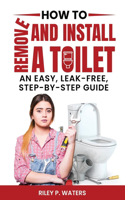 How to Remove and Install a Toilet