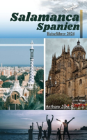 Salamanca Spanien Reiseführer 2024: Entdecken Sie die atemberaubenden Strände, architektonischen Gebäude, köstlichen Speisen, Packtipps, Veranstaltungen, Festivals und andere wichtige 