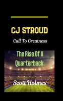 Cj Stroud: Call To Greatness, The Rise Of A Quarterback.