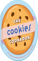The Cookies Cookbook: 30+ Quick and Easy Recipes for Cookies and Bars