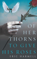 Of Her Thorns To Give His Roses