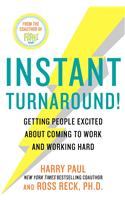 Instant Turnaround!: Getting People Excited about Coming to Work and Working Hard