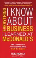 Everything I Know about Business I Learned at McDonald's: The 7 Leadership Principles That Drive Break Out Success