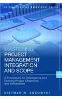 Mastering Project Management Integration and Scope: A Framework for Strategizing and Defining Project Objectives and Deliverables