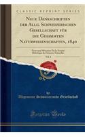 Neue Denkschriften Der Allg. Schweizerischen Gesellschaft Für Die Gesammten Naturwissenschaften, 1840, Vol. 4: Nouveaux Mémoires de la Société Helvétique Des Sciences Naturelles (Classic Reprint)