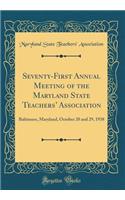 Seventy-First Annual Meeting of the Maryland State Teachers Association: Baltimore, Maryland, October 28 and 29, 1938 (Classic Reprint)